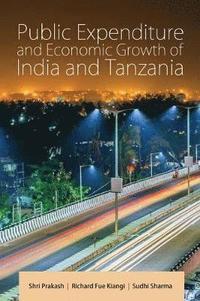 bokomslag Public Expenditure and Economic Growth of India and Tanzania
