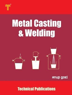 Anup Goel - Metal Casting and Welding: Processes and Applications, Häftad