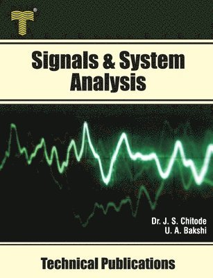 Uday A. Bakshi, J. S. Chitode - Signals & System Analysis: Fourier Transform, Laplace Transform, z- Transform, State Variable Analysis, Häftad