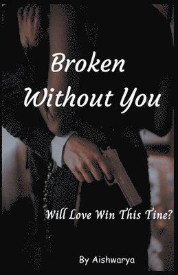 Broken Without You 1