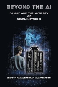 bokomslag Beyond the AI: Danny and the Mystery of NeuraNetrix 3