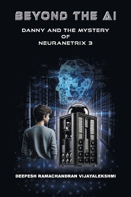 bokomslag Beyond the AI: Danny and the Mystery of NeuraNetrix 3