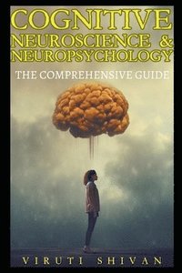 bokomslag Cognitive Neuroscience & Neuropsychology - The Comprehensive Guide