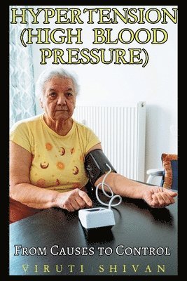 bokomslag Hypertension (High Blood Pressure) - From Causes to Control