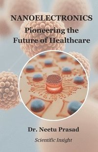bokomslag Nanoelectronics: Pioneering the Future of Healthcare