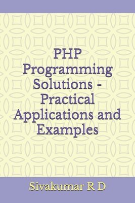 bokomslag PHP Programming Solutions - Practical Applications and Examples