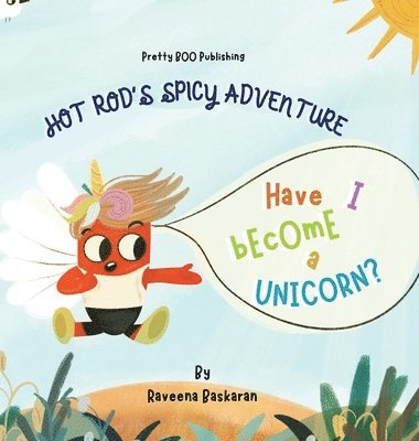 bokomslag Hot Rod's Spicy Adventure - Have I Become a Unicorn?: A Funny Picture Book Series of Veggie Adventures