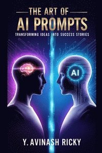 bokomslag The Art of AI Prompts: Transforming Ideas into Success Stories