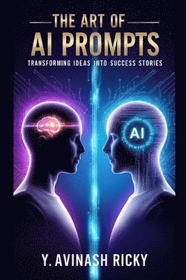 bokomslag The Art of AI Prompts: Transforming Ideas into Success Stories