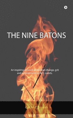 bokomslag The Nine Batons: An inspiring account of mindset change, grit and achievement by NCC cadets