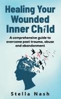 bokomslag Healing your wounded inner child