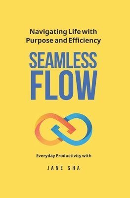 Seamless Flow - Navigating life with purpose and efficiency 1