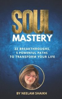 bokomslag Soul Mastery: 22 Breakthroughs, 5 Powerful Paths to Transform Your Life