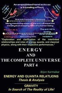 bokomslag Energy and The Complete Universe. Part 4. Subtitle: Energy and Quanta Relation. (Thesis & Analysis). Gravity. In Search of The Reality of Life!