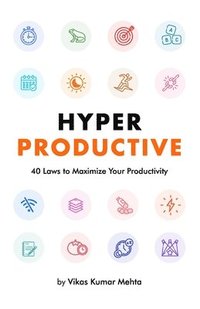 bokomslag Hyper Productive: 40 Laws to Maximize Your Productivity