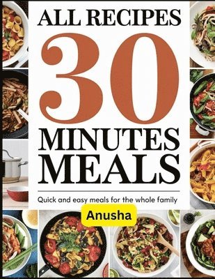 bokomslag All Recipes 30 Minute Meals: busy People Easy Prep Kitchen Meals