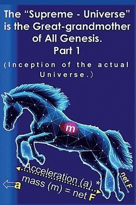 The &quot;Supreme - Universe&quot; is the Great-grandmother of All Genesis, Part 1 1