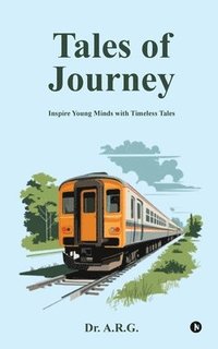 bokomslag Tales of Journey: Inspire young minds with timeless tales