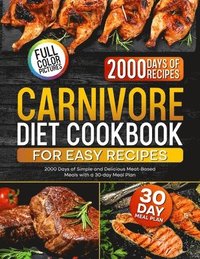 bokomslag Carnivore Diet Cookbook for Easy Recipes: 2000 Days of Simple and Delicious Meat-Based Meals with a 30-day Meal Plan