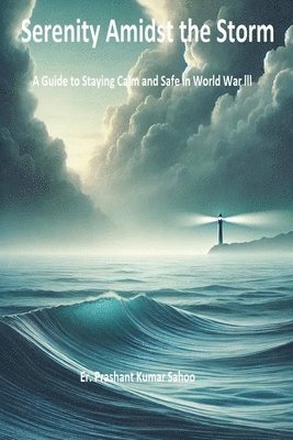 bokomslag Serenity Amidst the Storm A Guide to Staying Calm and Safe in World War III