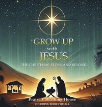 bokomslag Grow Up With Jesus: The Christmas Story And Beyond.: Color And Reflect The Christmas Story Through The Gospel