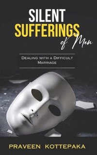 bokomslag Silent Sufferings of Men: Dealing with a Difficult Marriage