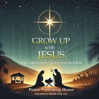 bokomslag Grow Up With Jesus: The Christmas Story And Beyond.: Color And Reflect: The Christmas Story Trough The Gospel.