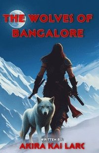 bokomslag The Wolves Of Bangalore: The Origins - Reincarnation, Shiva's Chosen.