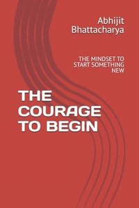 bokomslag The Courage to Begin