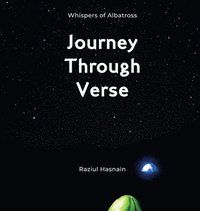 bokomslag Journey Through Verse: A Collection of Visual Poetry and Photographic Meditation