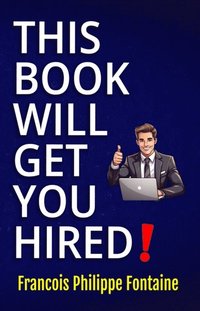 bokomslag This Book Will Get You Hired!: A Refreshingly Honest Guide to Job Hunting
