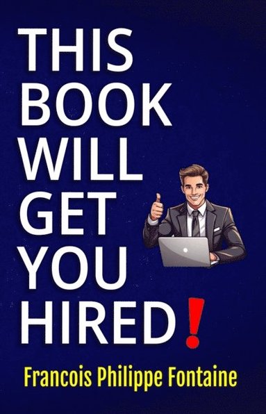 bokomslag This Book Will Get You Hired!: A Refreshingly Honest Guide to Job Hunting
