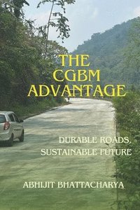 bokomslag The CGBM Advantage: Durable Roads Sustainable Future