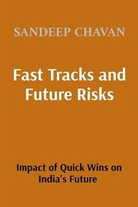 bokomslag Fast Tracks and Future Risks: The Impact of Quick Wins on India's Future