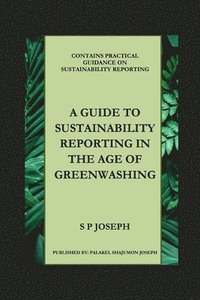 bokomslag GUIDE TO SUSTAINABILITY REPORTING IN THE AGE OF GREENWASHING (Edition2025)