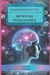 bokomslag A Layman's Guide to Artificial Intelligence