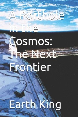 bokomslag A Porthole in the Cosmos: The Next Frontier