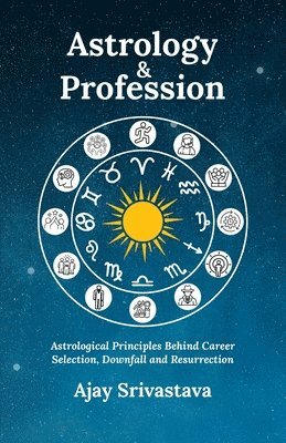 bokomslag Astrology & Profession: Astrological Principles Behind Career Selection, Downfall and Resurrection