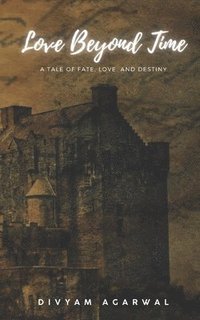 bokomslag Love Beyond Time: A Tale of Fate, Love, and Destiny