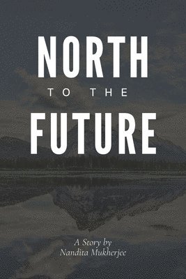 bokomslag North to the Future