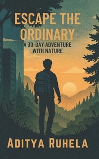 bokomslag Escape the Ordinary: A 30-Day Adventure with Nature