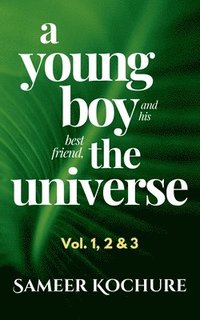 bokomslag A Young Boy And His Best Friend, The Universe. Vol. 1, 2 & 3 Omnibus: 100 feel-good, inspiring, comfort-read short stories for grownups.