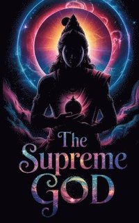 bokomslag The Supreme God: Where Every Path Ends, He Begins