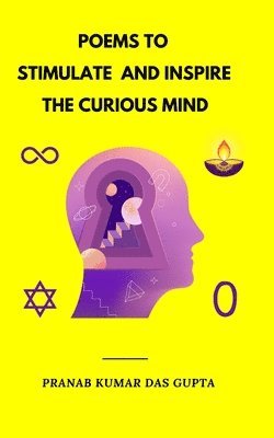 POEMS TO STIMULATE AND INSPIRE THE CURIOUS MIND