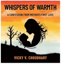 bokomslag Whispers of Warmth: A Confession from Mother's First Love