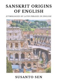 bokomslag Sanskrit Origins of English: Etymologies of Latin Phrases in English