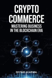 bokomslag Crypto Commerce: Mastering Business in the Blockchain Era