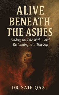 bokomslag Alive Beneath The Ashes