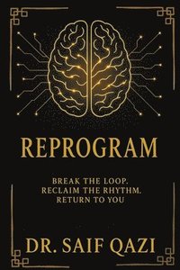 bokomslag Reprogram - Break the Loop, Reclaim the Rhythm, Return to You