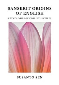bokomslag Sanskrit Origins of English: Etymologies of English Suffixes